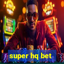 super hq bet
